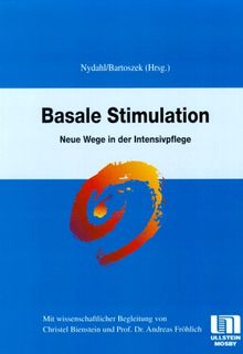 Basale Stimulation. Neue Wege in der Intensivpflege