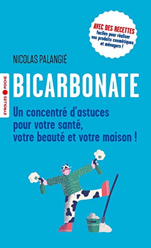 Bicarbonate: Un Concentré D'astuces Pour Votre Santé, Votre Beauté Et Votre Maison !