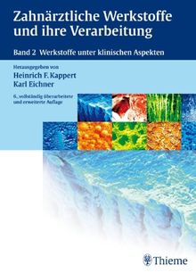 Zahnärztliche Werkstoffe und ihre Verarbeitung, Bd. 2: Werkstoffe unter klinischen Aspekten