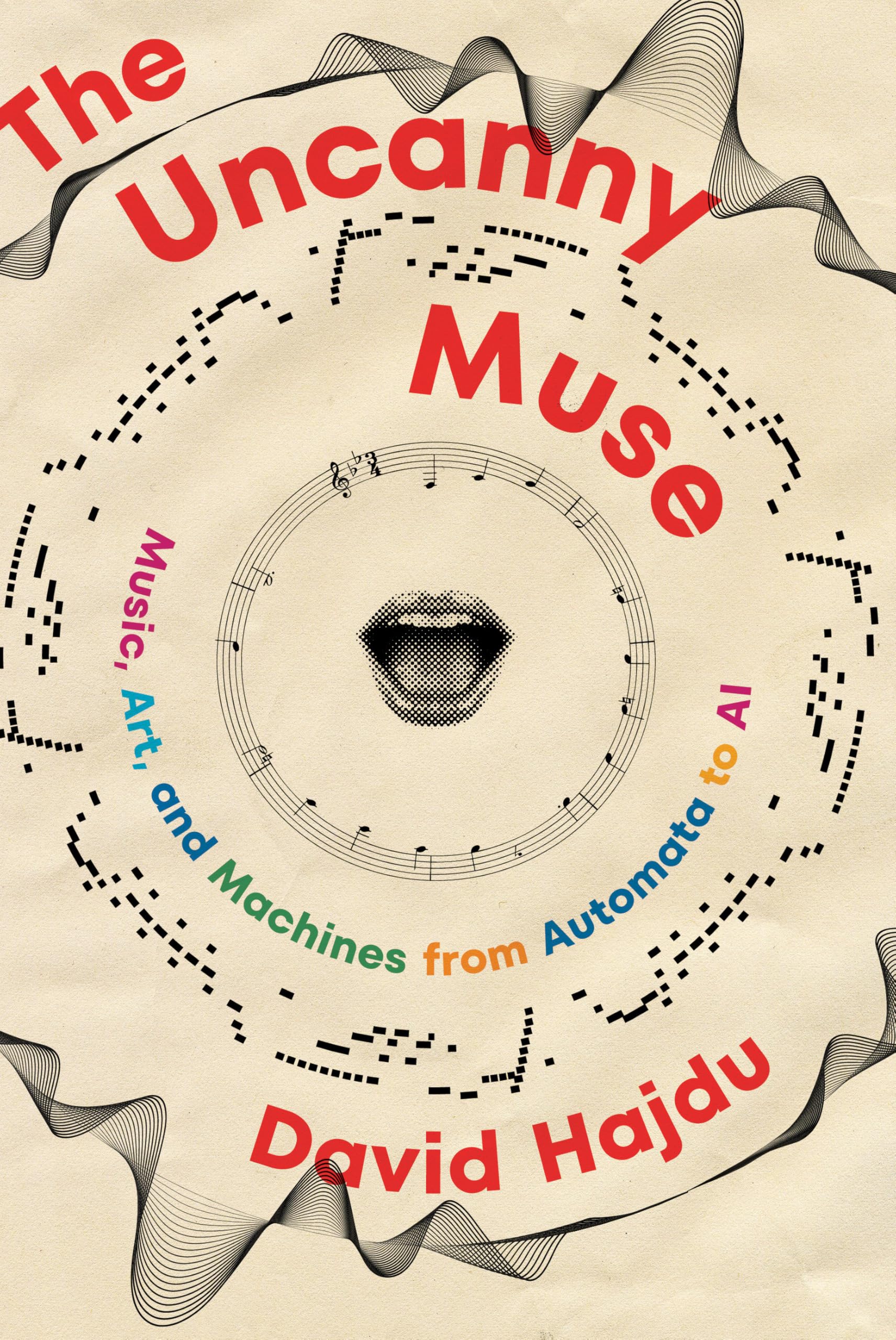 David Hajdu The Uncanny Muse, Music, Art, And Machines From Automata To Ai