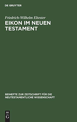 Eikon im Neuen Testament (Beihefte zur Zeitschrift für die neutestamentliche Wissenschaft, 23, Band 23)