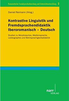 Kontrastive Linguistik und Fremdsprachendidaktik Iberoromanisch - Deutsch: Studien zu Morphosyntax, Mediensprache, Lexikographie und ... ... und Unterrichtsentwicklung)