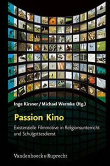 Passion Kino: Existenzielle Filmmotive in Religionsunterricht und Schulgottesdienst