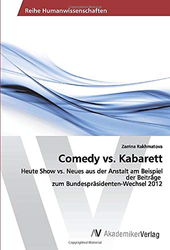 Comedy vs. Kabarett: Heute Show vs. Neues aus der Anstalt am Beispiel der Beiträge zum Bundespräsidenten-Wechsel 2012