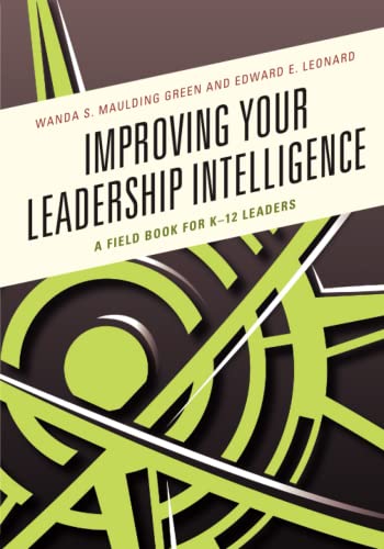 Improving Your Leadership Intelligence: A Field Book for K-12 Leaders