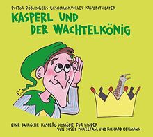 Kasperl und der Wachtelkönig: Doctor Döblingers geschmackvolles Kasperltheater. Eine bairische Kasperl-Komödie für Kinder ab 5 Jahren und Erwachsene