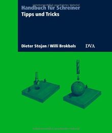 Tipps und Tricks für die Holzbearbeitung: Handbuch für Schreiner