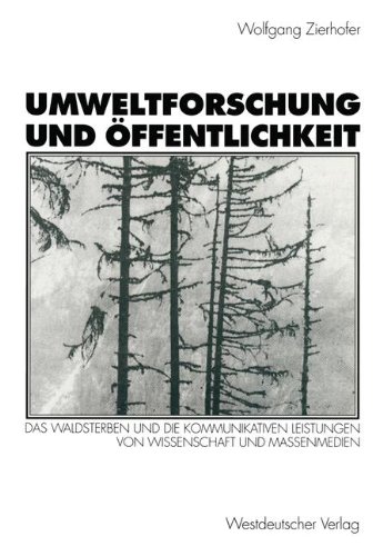 Umweltforschung und Öffentlichkeit: Das Waldsterben und die Kommunikativen Leistungen von Wissenschaft und Massenmedien (German Edition)