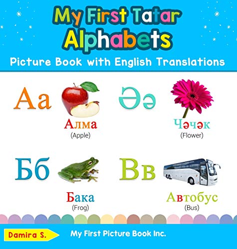 My First Tatar Alphabets Picture Book with English Translations: Bilingual Early Learning & Easy Teaching Tatar Books for Kids (Teach & Learn Basic Tatar Words for Children, Band 1)