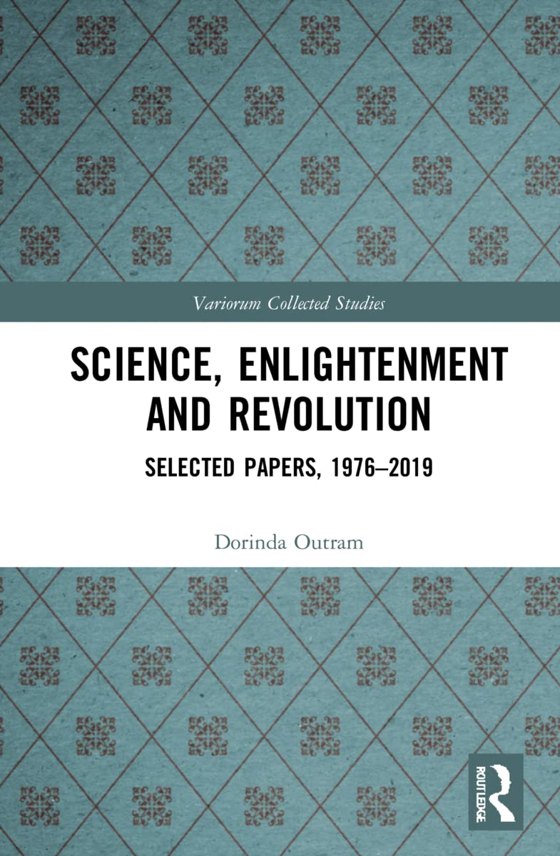 Science, Enlightenment and Revolution: Selected Papers, 1976-2019 (Variorum Collected Studies, Band 1101)