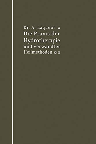Die Praxis der Hydrotherapie und verwandter Heilmethoden: Ein Lehrbuch für Ärzte und Studierende