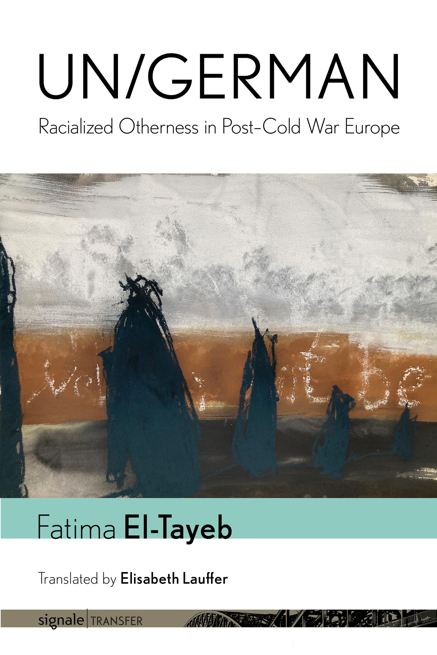 Un/German: Racialized Otherness in Post-Cold War Europe (Signale|transfer: German Thought in Translation)