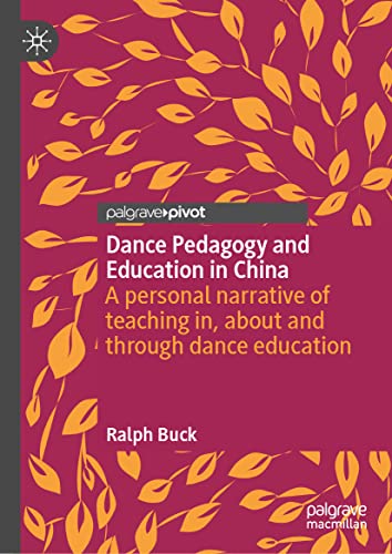 Dance Pedagogy and Education in China: A personal narrative of teaching in, about and through dance education
