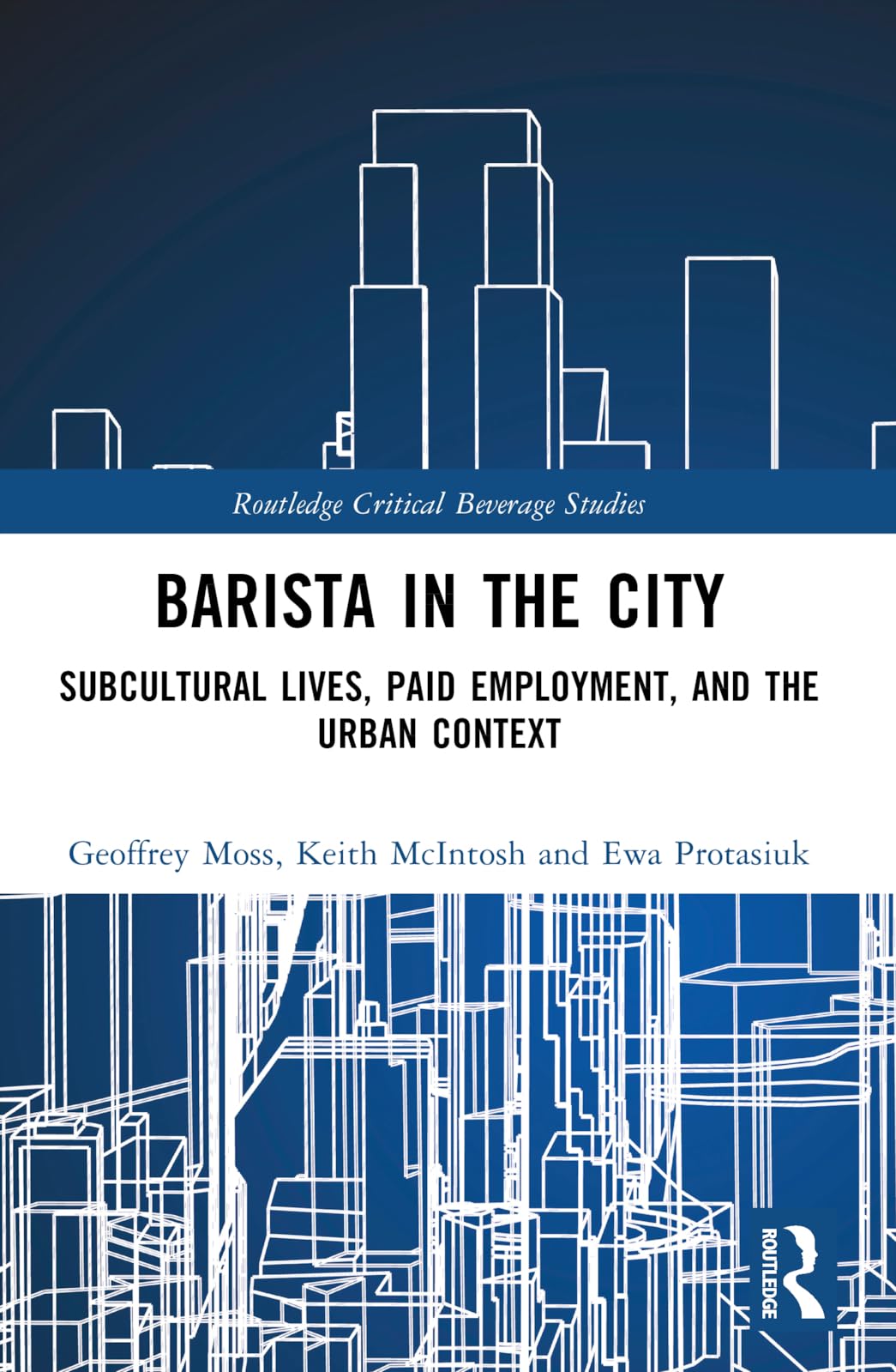 Barista in the City: Subcultural Lives, Paid Employment, and the Urban Context (Routledge Critical Beverage Studies)