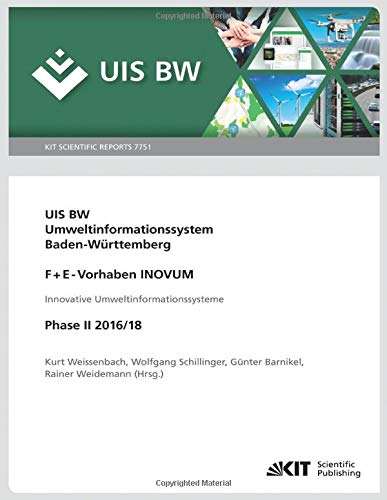 UIS BW, Umweltinformationssystem Baden-Württemberg, F+E-Vorhaben INOVUM, Innovative Umweltinformationssysteme. Phase II 2016/18.: KIT Scientific Reports