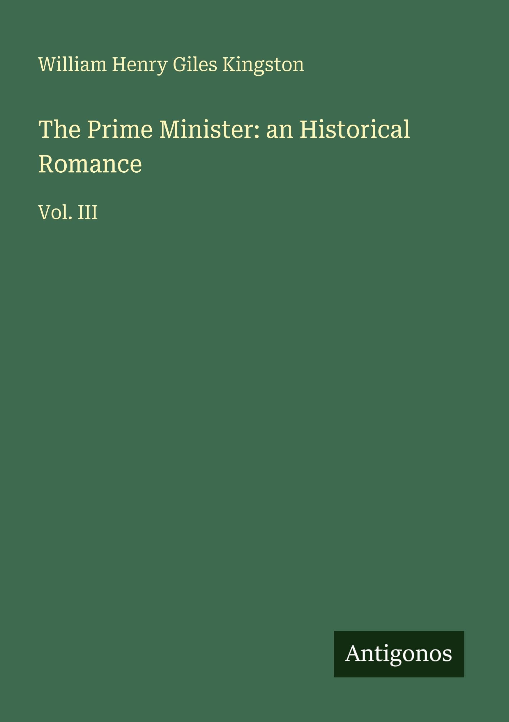 The Prime Minister: an Historical Romance: Vol. III