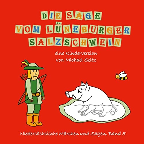 Die Sage vom Lüneburger Salzschwein: eine Kinderversion (Niedersächsische Märchen und Sagen)