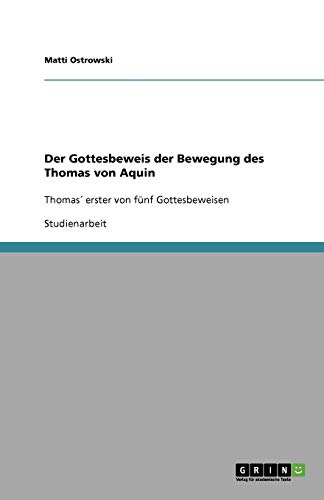Der Gottesbeweis der Bewegung des Thomas von Aquin: Thomas´ erster von fünf Gottesbeweisen