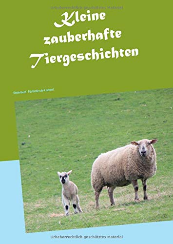 Kleine zauberhafte Tiergeschichten: Kinderbuch - Für Kinder ab 4 Jahren!