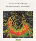 Gene und Krebs: Biologische Wurzeln der Tumorentstehung