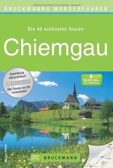 Wanderführer Chiemgau: Die 40 schönsten Touren zum Wandern rund um Ruhpolding, Traunstein, Bad Reichenhall, Schwarzenberg und den Schwarzenberg, mit ... zum Download (Bruckmanns Wanderführer)