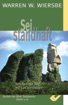 Sei standhaft. Sich für einen Weg mit Gott entscheiden. Daniel 1-12