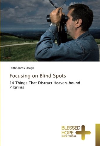 Focusing on Blind Spots: 14 Things That Distract Heaven-bound Pilgrims