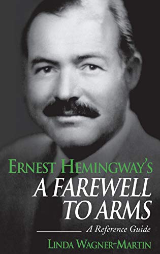 Ernest Hemingway's A Farewell to Arms: A Reference Guide (Greenwood Guides to Fiction)