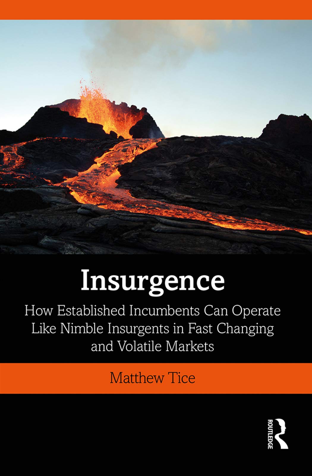 Insurgence: How Established Incumbents Can Operate Like Nimble Insurgents in Fast Changing and Volatile Markets