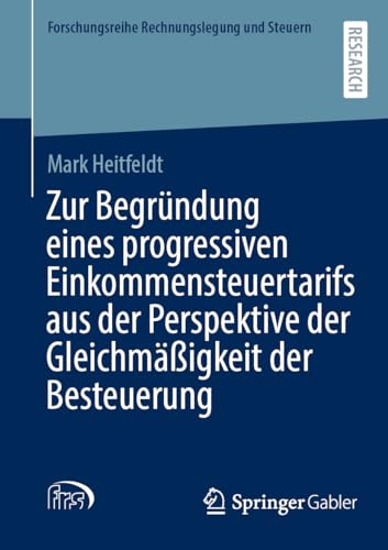 Zur Begründung eines progressiven Einkommensteuertarifs aus der Perspektive der Gleichmäßigkeit der Besteuerung (Forschungsreihe Rechnungslegung und Steuern)