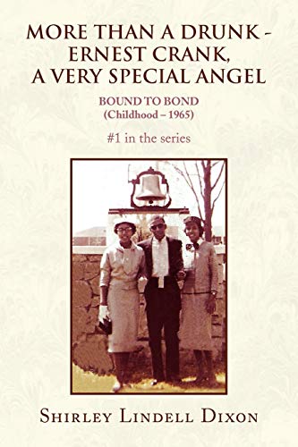 MORE THAN A DRUNK - ERNEST CRANK, A VERY SPECIAL ANGEL #1 in the series: BOUND TO BOND (Childhood - 1965)
