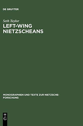 Left-Wing Nietzscheans: The Politics of German Expressionism. 1910-1920 (Monographien und Texte zur Nietzsche-Forschung, Band 22)