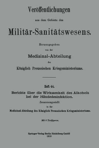 Berichte über die Wirksamkeit des Alkohols bei der Händedesinfektion (Veröffentlichungen aus dem Gebiete des Militär-Sanitätswesens)