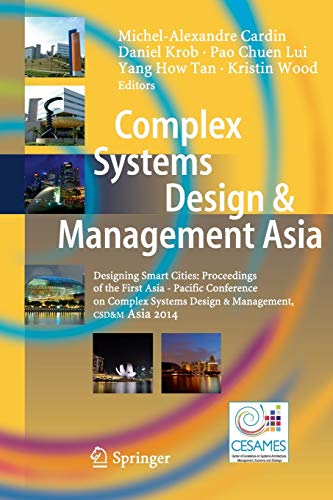 Complex Systems Design & Management Asia: Designing Smart Cities: Proceedings of the First Asia - Pacific Conference on Complex Systems Design & Management, CSD&M Asia 2014