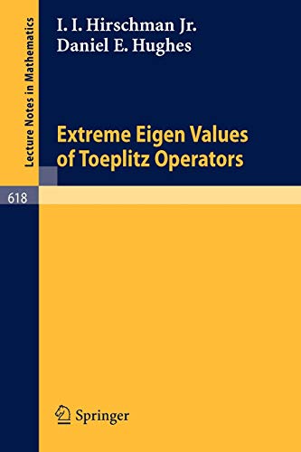 Extreme Eigen Values of Toeplitz Operators (Lecture Notes in Mathematics, 618, Band 618)