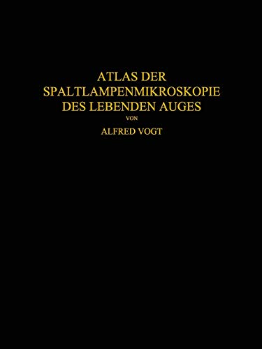 Atlas der Spaltlampenmikroskopie des lebenden Auges. Mit Anleitung zur Technik und Methodik der Untersuchung
