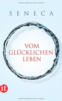 Vom glücklichen Leben: Philosophische Schriften (insel taschenbuch)