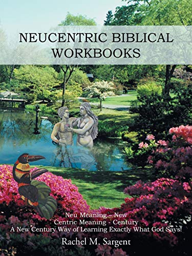 Neucentric Biblical Workbooks: Neu-Meaning New Centric-Meaning Century a New Century Way of Learning Exactly What God Says!