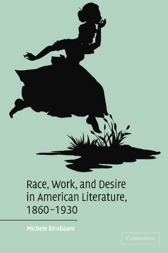 Race, Work, and Desire in American Literature, 1860-1930 (Cambridge Studies in American Literature and Culture, Band 138)