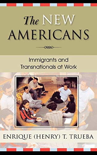 The New Americans: Immigrants and Transnationals at Work (Immigration and the Transnational Experience)
