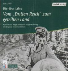 Die 40er Jahre. Vom Dritten Reich zum geteilten Land. 2 CDs. . Feature.Mit Original-Tondokumenten