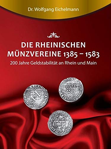 Die rheinischen Münzvereine 1385 1583: 200 Jahre Geldstabilität an Rhein und Main