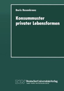 Konsummuster privater Lebensformen: Analysen Zum Verhältnis Von Familiendemographischem Wandel Und Privater Nachfrage (German Edition)