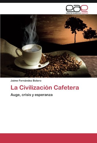 La Civilización Cafetera: Auge, crisis y esperanza
