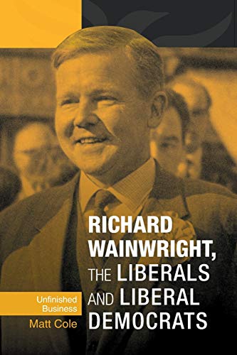 Richard Wainwright, the Liberals and Liberal Democrats: Unfinished Business