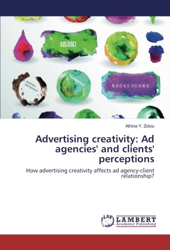 Advertising creativity: Ad agencies' and clients' perceptions: How advertising creativity affects ad agency-client relationship?