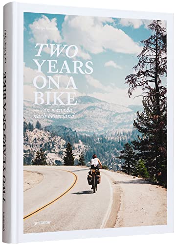 Two Years On A Bike: Von Vancouver nach Patagonien: Von Kanada nach Feuerland