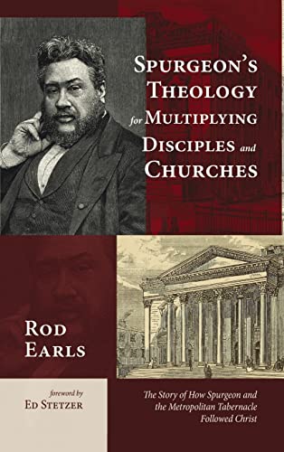 Spurgeon's Theology for Multiplying Disciples and Churches: The Story of How Spurgeon and the Metropolitan Tabernacle Followed Christ