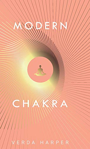 Modern Chakra: Unlock the dormant healing powers within you, and restore your connection with the energetic world. (Modern Spiritual, Band 2)