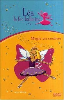 Léa la fée ballerine. Vol. 4. Magie en coulisse